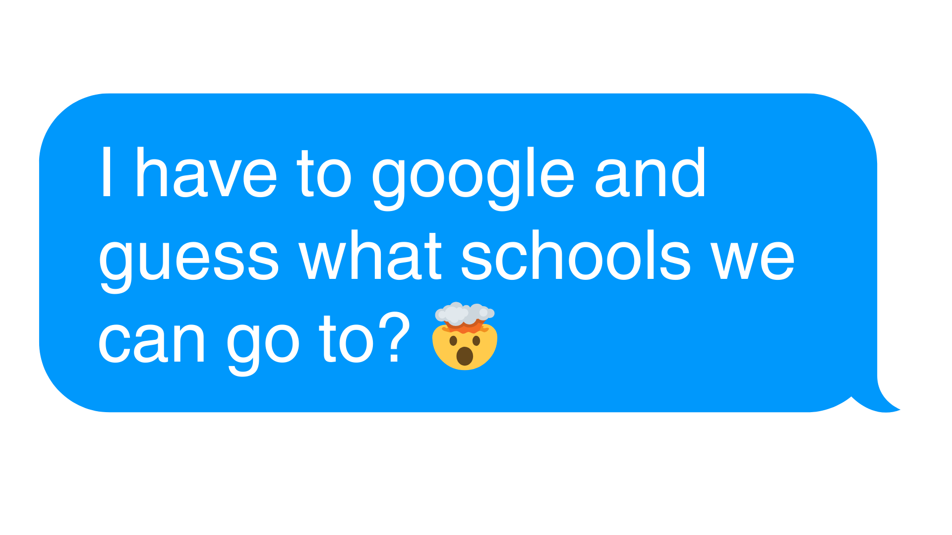 Text message: I have to google and guess what schools we can go to?